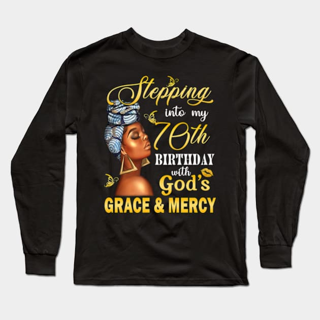 Stepping Into My 70th Birthday With God's Grace & Mercy Bday Long Sleeve T-Shirt by MaxACarter